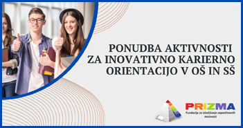 Ponujamo aktivnosti za INOVATIVNO KARIERNO ORIENTACIJO ZA MLADE V OŠ IN SŠ